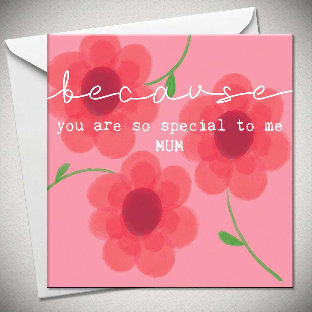 Because you are special to me Mum