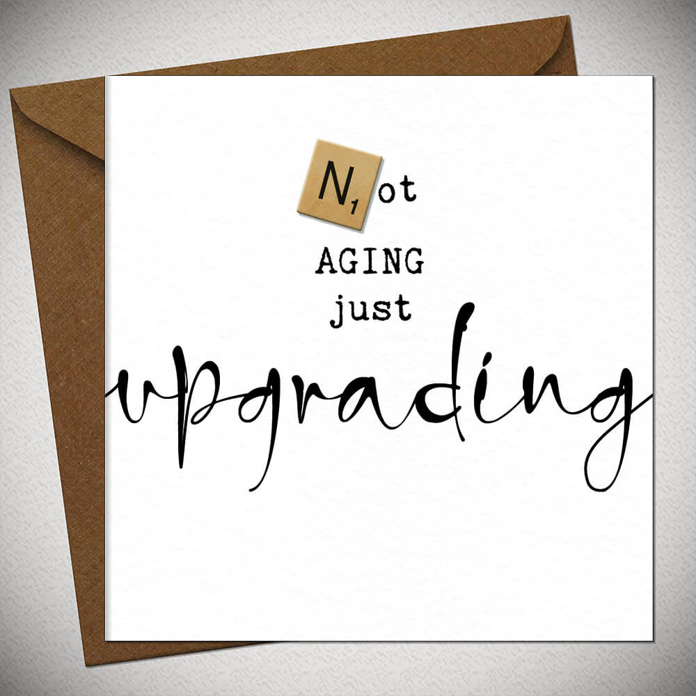 Not Ageing Just Upgrading