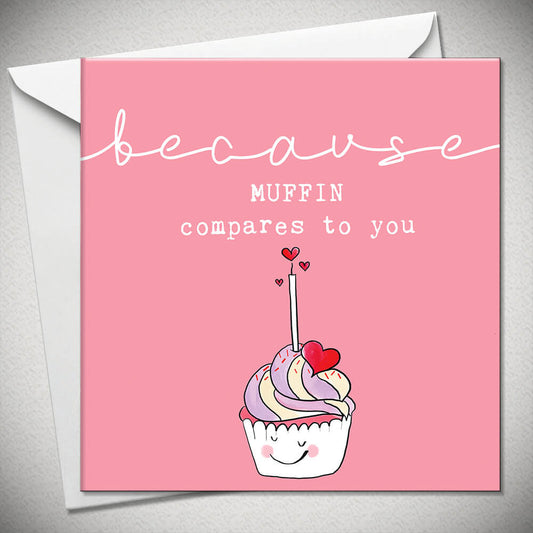 Because muffin compares to you
